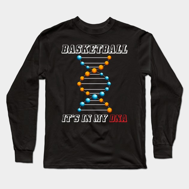 Basketball It's In My DNA Funny Hoops Player Long Sleeve T-Shirt by theperfectpresents